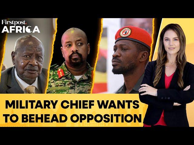 Uganda: Military Chief & Museveni’s Son Threatens to Behead Opposition Leader | Firstpost Africa