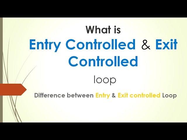 What is Entry Controlled loop and Exit Controlled Loop in C,C++ & JAVA?