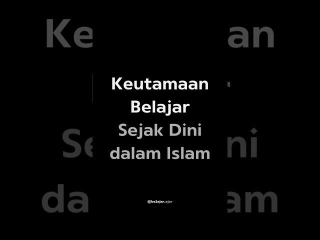 Keutamaan Belajar Sejak Dini dalam Islam