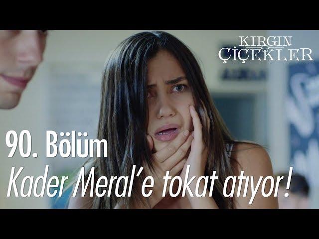 Kader Meral'e tokat atıyor! - Kırgın Çiçekler 90. Bölüm