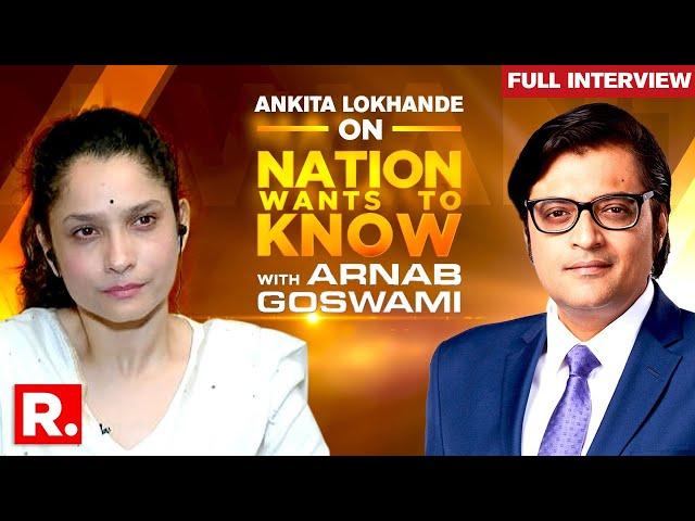 Ankita Lokhande Speaks To Arnab Goswami About Sushant Singh Rajput On Nation Wants To Know