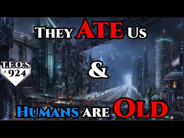 924 - They Ate Us & Humans are Old  | Humans are space Orcs | HFY | Terrans