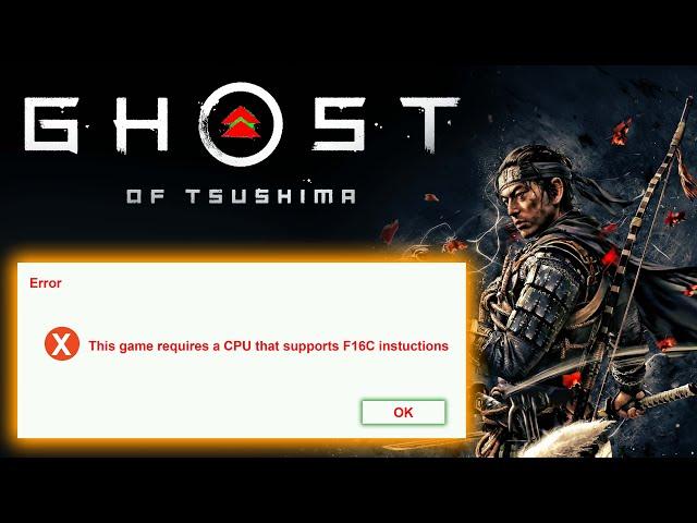 Ghost of Tsushima: This game requires a CPU that supports F16C instructions