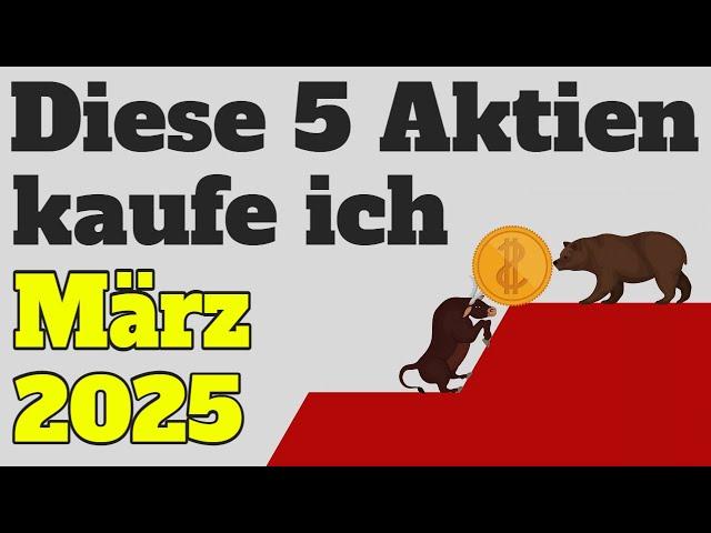 Diese Aktien kaufe ich im März 2025