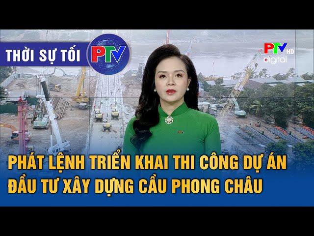 Thời sự Phú Thọ tối 21/12/2024: Phát lệnh triển khai thi công dự án đầu tư xây dựng cầu Phong Châu