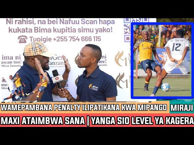 MIRAJI | PENALTY ILIKUWA CLEAR KABISA | MAXI ATAIMBWA SANA | KAGERA WALIKUTANA NA MAJI SIO SIZE YAO