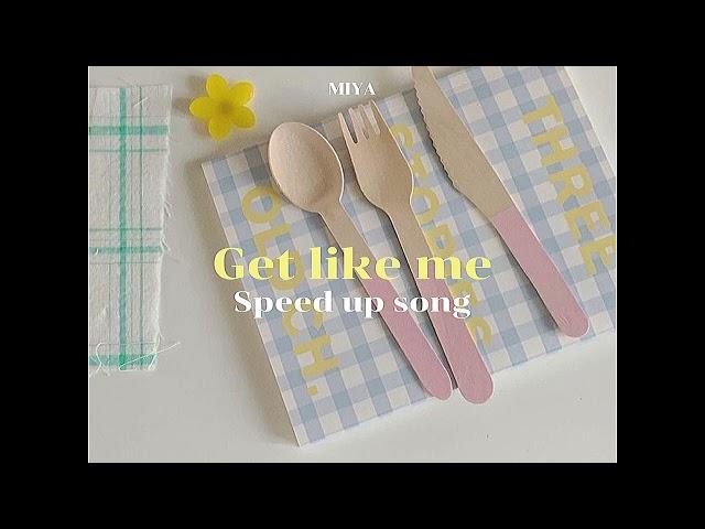 Get Like Me - MIYA THONGCHUA (speed up)