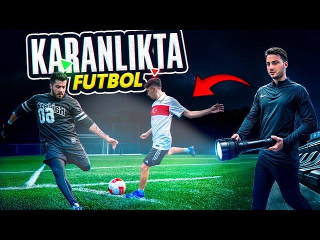 KARANLIKTA FUTBOL OYNADIK!