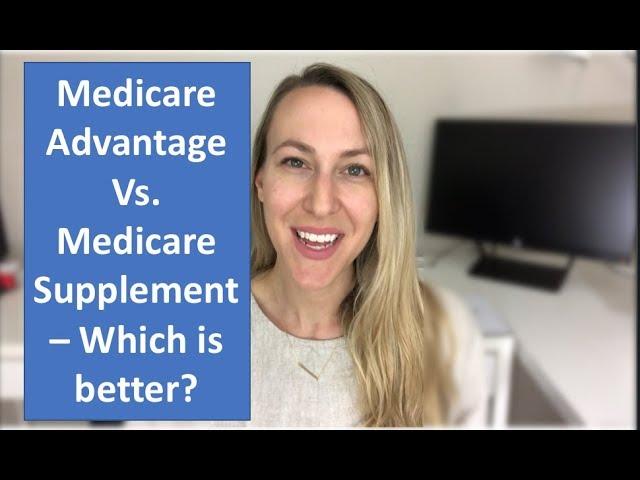 Medicare Advantage Vs. Medicare Supplement - An Unbiased Comparison