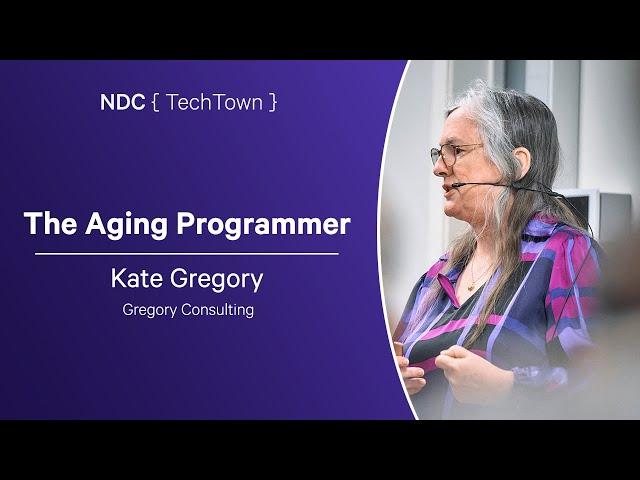 The Aging Programmer - Kate Gregory - NDC TechTown 2024