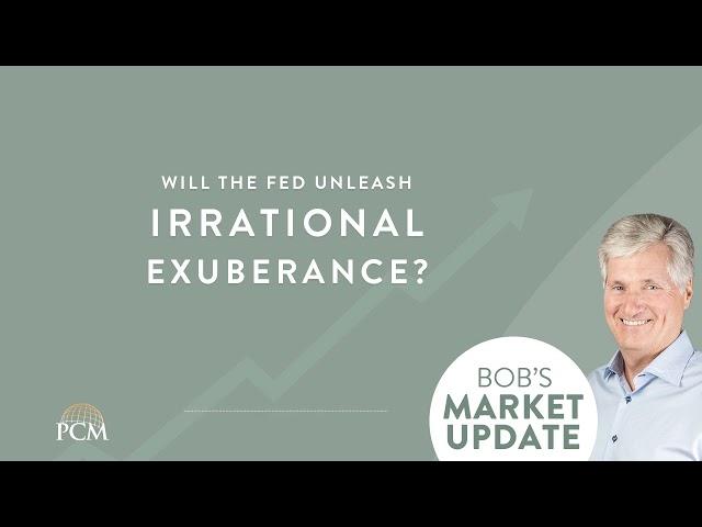 Will the Fed unleash Irrational Exuberance? Bob's Market Update 7/13