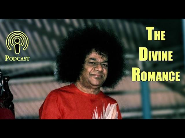 The Divine Romance | Sai Student Aravind Balasubramanya | Sathya Sai Baba Podcast | Satsangh