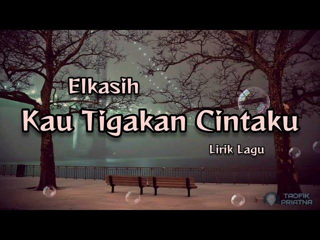 Kau Tigakan Cintaku - Elkasih (Lirik Lagu)