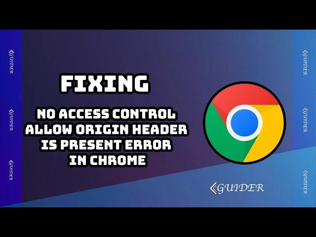 How to fix no access control allow origin header is present error in chrome