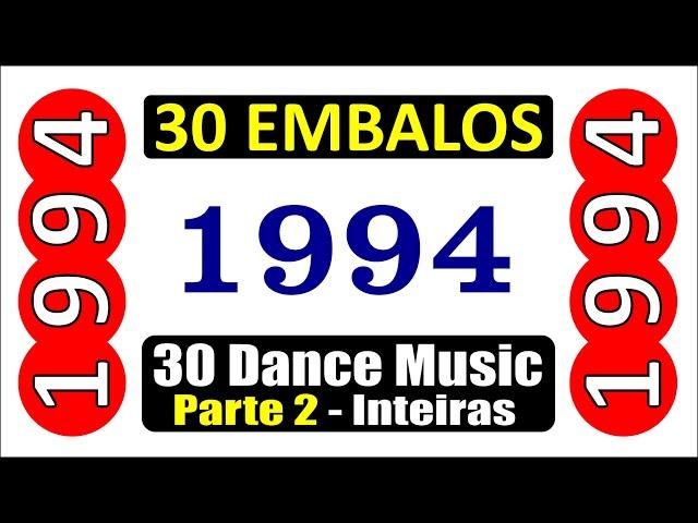 30 EMBALOS de 1994!!! Músicas Inteiras!!! DANCE MUSIC! Parte 02