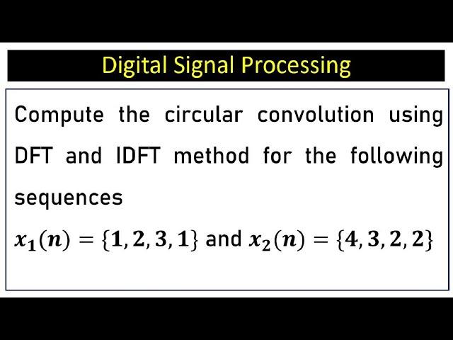 Compute the circular convolution using DFT and IDFT method