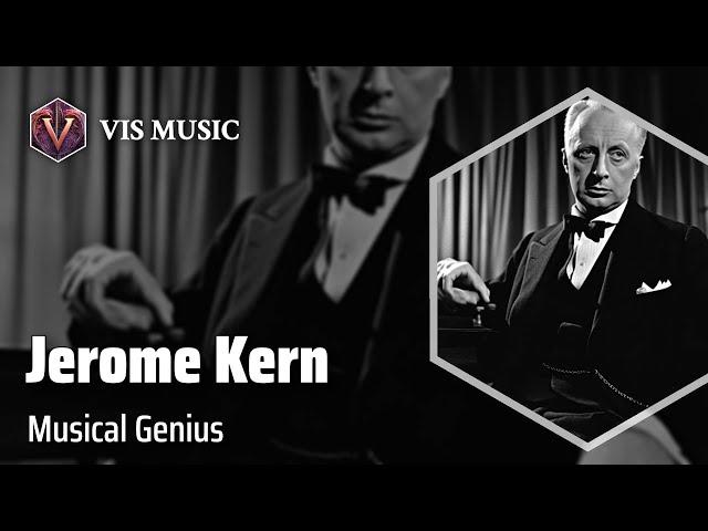 Jerome Kern: The Maestro of Melodies | Composer & Arranger Biography