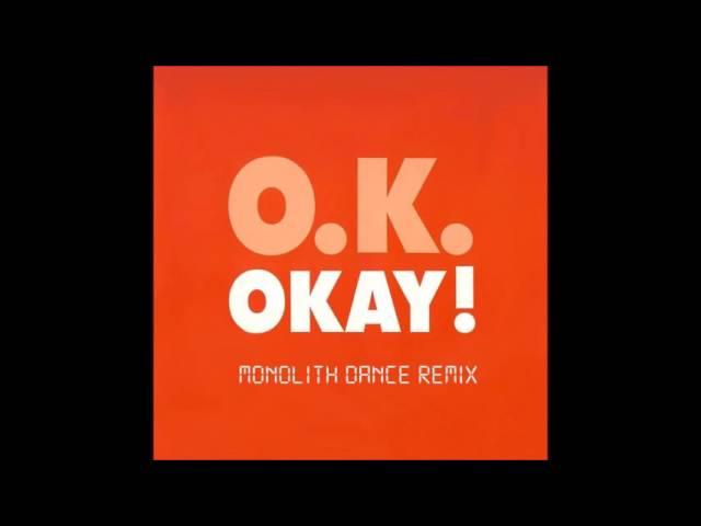 O.K. - Okay (Monolith dance remix)