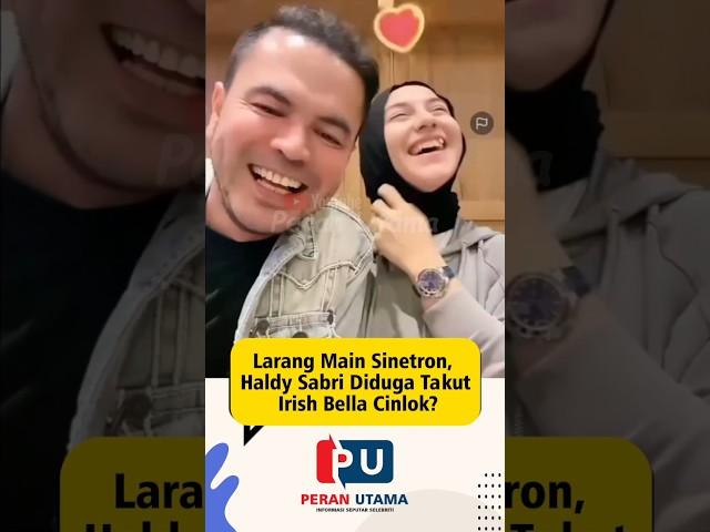 Haldy Sabri Larang Irish Bella Main Sinetron Takut Cinlok? #beritaartis #selebriti #artis