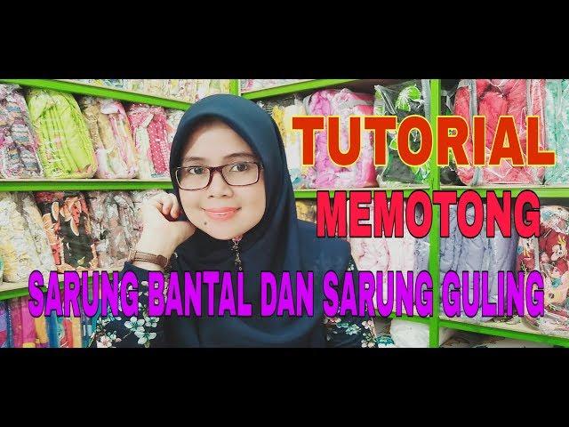 TUTORIAL MEMOTONG SARUNG BANTAL & SARUNG GULING