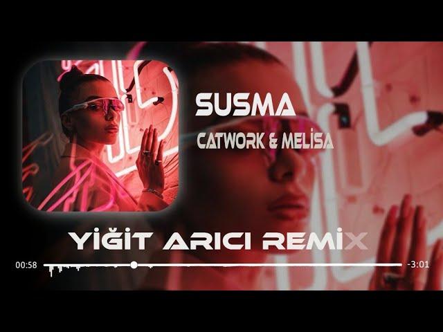 Catwork & Melisa - Susma ( Yiğit Arıcı Remix )