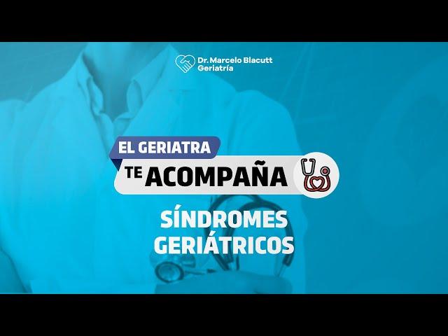 El Geriatra te acompaña: Síndromes Geriátricos