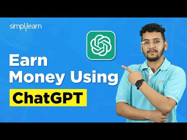 How To Earn Money Using ChatGPT | Tips & Tricks To Make Money Using ChatGPT | Simplilearn