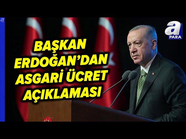 Başkan Erdoğan'dan Yeni Asgari Ücret Açıklaması! "Ülkemize Ve Milletimize Hayırlı Olsun" l A Para