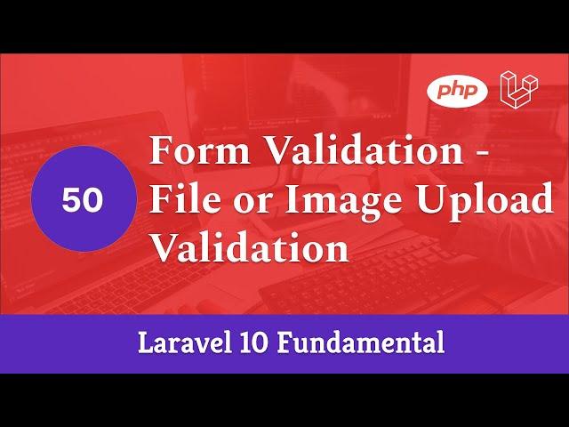 Laravel 10 Fundamental [Part 50] - Form Validation - File or Image Upload Validation