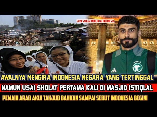 SAMPAI TAK PERCAYA USAI MELIHAT KEMEGAHAN ISTIQLAL PEMAIN ARAB SEBUT INDONESIA BEGINI