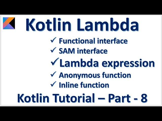 Kotlin Lambda Expression Functional interface SAM  Anonymous Inline :: Kotlin Tutorial – Part - 8