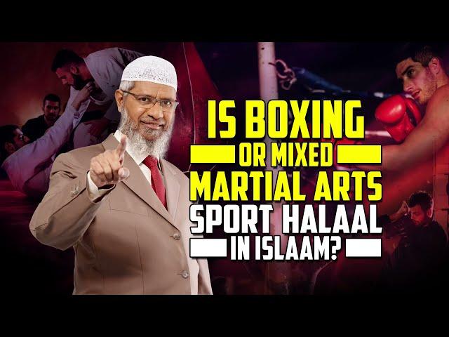 Is Boxing or Mixed Martial Arts Sport Halaal in Islam? – Dr Zakir Naik