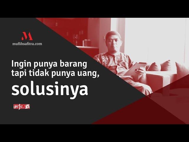 VP0009 (1438H) | Ingin punya barang tapi tidak punya uang, solusinya | Ustadz Muflih Safitra, M.Sc