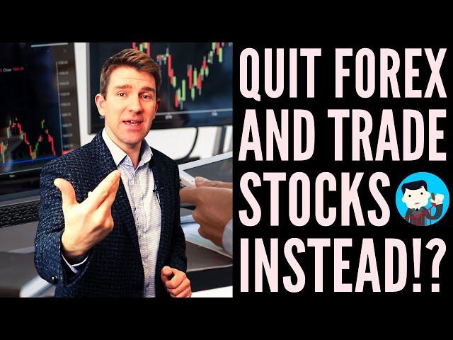 Should You Quit Forex and Trade Stocks Instead!? ‍️