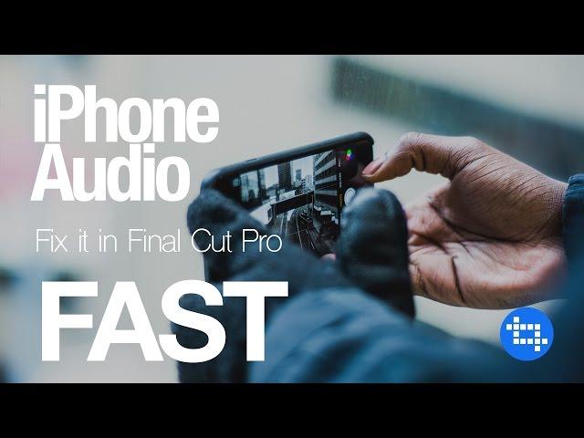 Fixing Poor iPhone Audio Quality in Final Cut Pro X