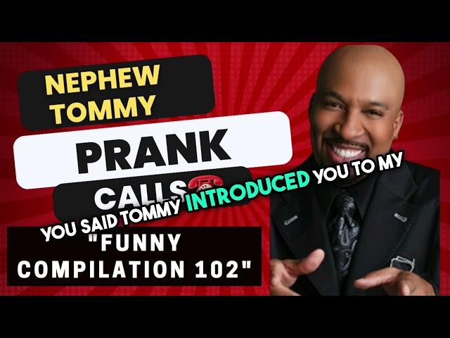 Best Nephew Tommy Prank Calls | Prank Call Compilation 102