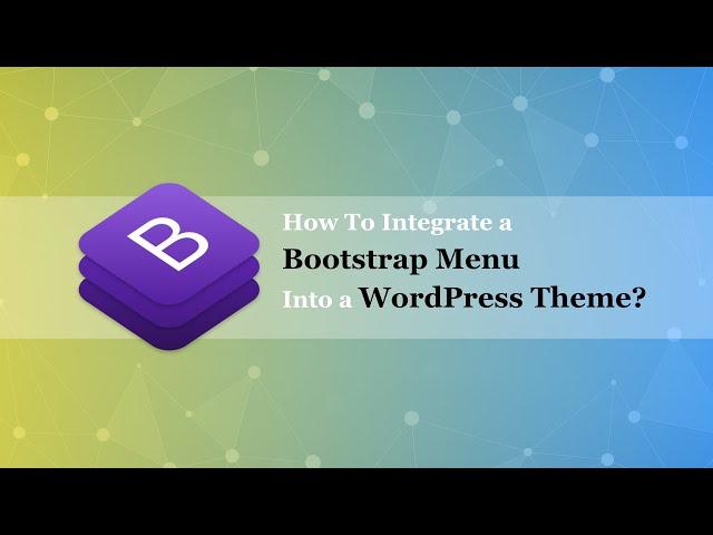 How to Integrate a Bootstrap Menu Into Any WordPress Theme