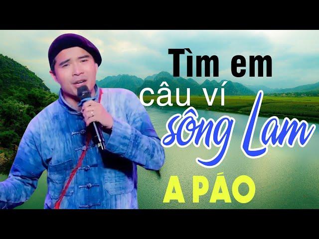 Tìm Em Câu Ví Sông Lam - A Páo - Dân ca xứ Nghệ đắm say lòng người