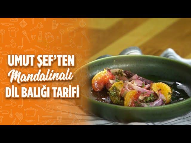 Umut Şef'ten Mandalinalı Dil Balığı Tarifi