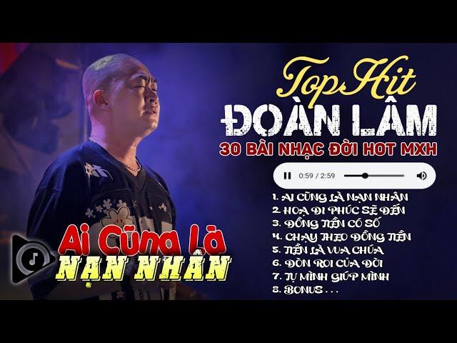 Đoàn Lâm TrackList - AI CŨNG LÀ NẠN NHÂN | Tổng Hợp LK Nhạc Đời Hot Nhất MXH Gây Nghiện 2024