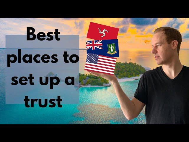 How to Choose the BEST COUNTRY to Set Up a Trust (2021)