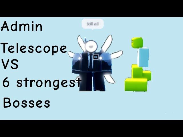 Admin Telescope VS 6 Strongest Bosses