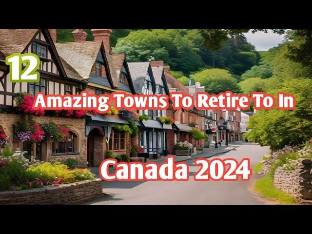 12 Amazing Towns To Retire To In Canada 2024 | Retire in Canada on a Budget