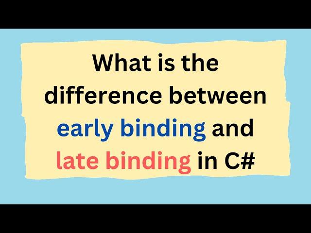 What is the difference between early binding and late binding in C#
