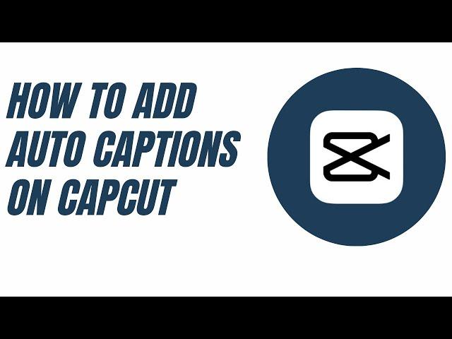 how to add captions on capcut,how to add auto captions on capcut