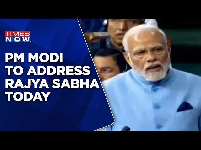 PM Modi To Address Rajya Sabha Today | 'Dedicated Life For Bharat Seva': PM Slams Opp In Lok Sabha
