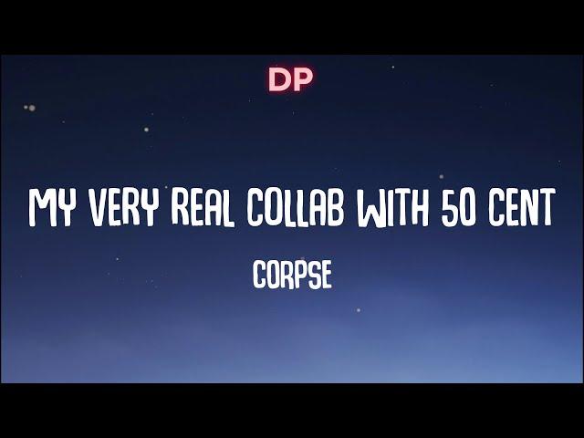 CORPSE - My very real collab with 50 cent (Lyrics)