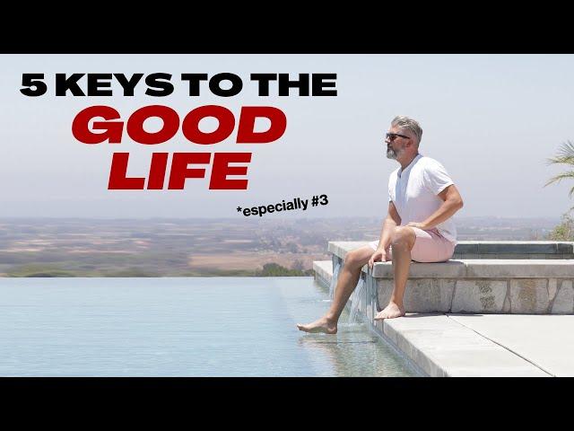 5 KEYS To Start Living The GOOD LIFE!