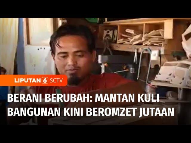 Berani Berubah: dari Kuli Bangunan Beralih Jadi Perajin Miniatur Beromzet Jutaan | Liputan 6