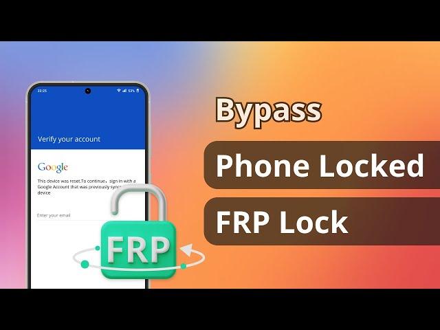 How to Bypass Phone Locked FRP Lock? [3 Ways] 2024